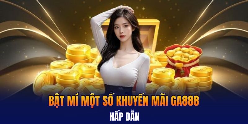 Bật mí một số khuyến mãi GA888 hấp dẫn